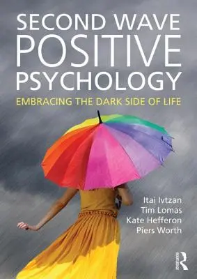 Zweite Welle der Positiven Psychologie: Die dunkle Seite des Lebens umarmen - Second Wave Positive Psychology: Embracing the Dark Side of Life