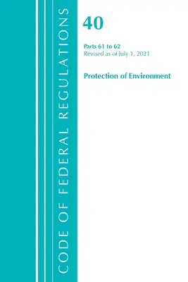 Code of Federal Regulations, Title 40 Protection of the Environment 61-62, revidiert ab 1. Juli 2021 (Office of the Federal Register (U S )) - Code of Federal Regulations, Title 40 Protection of the Environment 61-62, Revised as of July 1, 2021 (Office of the Federal Register (U S ))