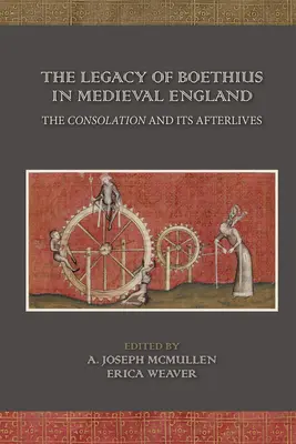 Das Vermächtnis des Boethius im mittelalterlichen England: Die Tröstung und ihr Nachleben: Band 525 - The Legacy of Boethius in Medieval England: The Consolation and Its Afterlives: Volume 525