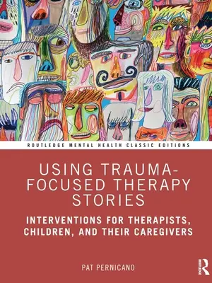 Trauma-fokussierte Therapie Geschichten verwenden: Interventionen für Therapeuten, Kinder und ihre Bezugspersonen - Using Trauma-Focused Therapy Stories: Interventions for Therapists, Children, and Their Caregivers