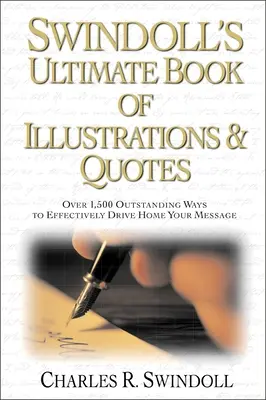 Swindolls ultimatives Buch der Illustrationen und Zitate: Über 1.500 Möglichkeiten, Ihre Botschaft effektiv zu vermitteln - Swindoll's Ultimate Book of Illustrations and Quotes: Over 1,500 Ways to Effectively Drive Home Your Message