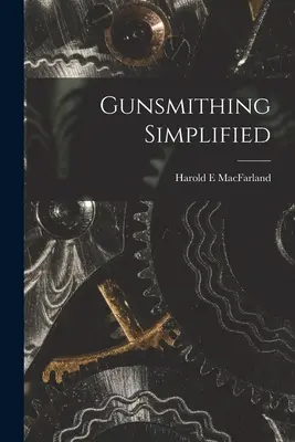 Büchsenmacherhandwerk vereinfacht - Gunsmithing Simplified