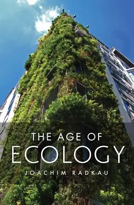 Das Zeitalter der Ökologie: Eine globale Geschichte - The Age of Ecology: A Global History