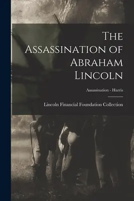 Die Ermordung von Abraham Lincoln; Ermordung - Harris - The Assassination of Abraham Lincoln; Assassination - Harris