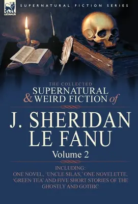 Die gesammelte übernatürliche und unheimliche Belletristik von J. Sheridan Le Fanu: Volume 2-Inclusive One Novel, 'Uncle Silas', One Novelette, 'Green Tea' and Five - The Collected Supernatural and Weird Fiction of J. Sheridan Le Fanu: Volume 2-Including One Novel, 'Uncle Silas, ' One Novelette, 'Green Tea' and Five