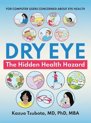 Trockene Augen: die verborgene Gesundheitsgefahr: Für Computernutzer, die sich um die Gesundheit ihrer Augen sorgen - Dry Eye: the Hidden Health Hazard: For Computer Users Concerned About Eye Health