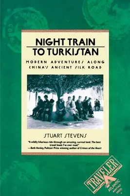 Nachtzug nach Turkistan: Moderne Abenteuer entlang der alten Seidenstraße Chinas - Night Train to Turkistan: Modern Adventures Along China's Ancient Silk Road