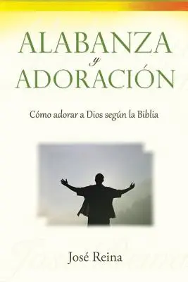 Alabanza und Anbetung: Wie man Dios anbetet nach der Bibel - Alabanza y Adoracin: Cmo adorar a Dios segn la Biblia