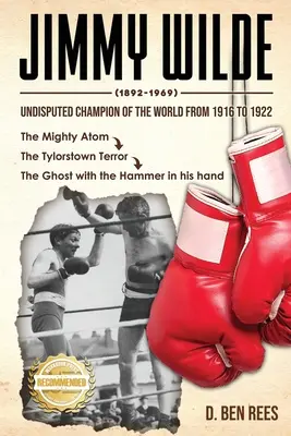 Jimmy Wilde (1892-1969): Unangefochtener Weltmeister von 1916 bis 1922: Das mächtige Atom - Jimmy Wilde ( 1892-1969): Undisputed Champion Of the World From 1916 to 1922: The Mighty Atom