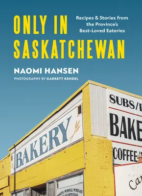 Nur in Saskatchewan: Rezepte und Geschichten aus dem beliebtesten Restaurant der Provinz - Only in Saskatchewan: Recipes & Stories from the Province's Best-Loved Eaterie