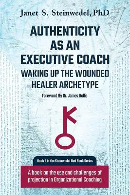 Authentizität als Executive Coach: Den Archetypus des verwundeten Heilers aufwecken: Ein Buch über den Einsatz und die Herausforderungen der Projektion im Organisationscoaching - Authenticity as an Executive Coach: Waking up the Wounded Healer Archetype: A book on the use and challenges of projection in Organizational Coaching