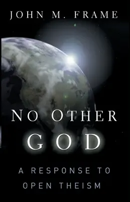 Kein anderer Gott: Eine Antwort auf den offenen Theismus - No Other God: A Response to Open Theism