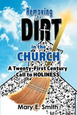 Den Dreck in der Kirche entfernen: Ein Aufruf zur Heiligkeit im einundzwanzigsten Jahrhundert - Removing the Dirt in the Church: A Twenty-First Century Call to Holiness