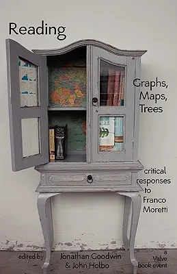 Diagramme, Karten und Bäume lesen: Antworten auf Franco Moretti - Reading Graphs, Maps, and Trees: Responses to Franco Moretti