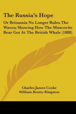 Die Hoffnung Russlands: Oder: Britannia regiert nicht mehr die Wellen; Wie der Moskauer Bär den britischen Wal erwischte (1888) - The Russia's Hope: Or Britannia No Longer Rules The Waves; Showing How The Muscovite Bear Got At The British Whale (1888)