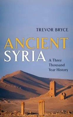 Das alte Syrien: Eine dreitausendjährige Geschichte - Ancient Syria: A Three Thousand Year History