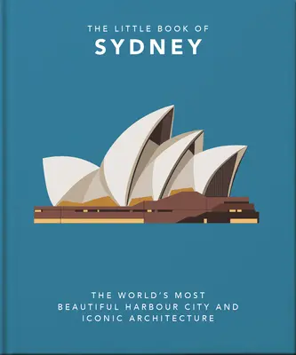 Das kleine Buch von Sydney: Die schönste Hafenstadt der Welt und ikonische Architektur - The Little Book of Sydney: The World's Most Beautiful Harbour City and Iconic Architecture