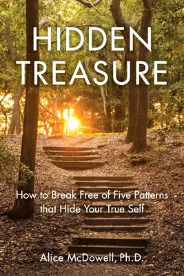 Verborgener Schatz: Wie Sie sich von fünf Mustern befreien, die Ihr wahres Selbst verbergen - Hidden Treasure: How to Break Free of Five Patterns That Hide Your True Self