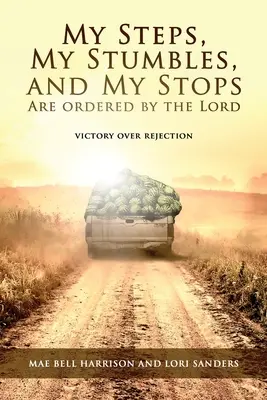 Meine Schritte, mein Straucheln und mein Stehenbleiben sind vom Herrn geordnet: Sieg über die Ablehnung - My Steps, My Stumbles, and My Stops Are Ordered by the Lord: Victory over Rejection