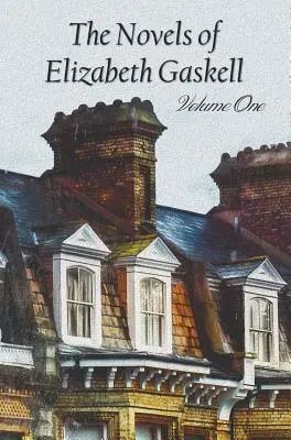 Die Romane von Elizabeth Gaskell, Band eins, einschließlich Mary Barton, Cranford, Ruth und North and South - The Novels of Elizabeth Gaskell, Volume One, Including Mary Barton, Cranford, Ruth and North and South