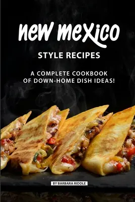 New Mexico Style-Rezepte: Ein komplettes Kochbuch mit Ideen für bodenständige Gerichte! - New Mexico Style Recipes: A Complete Cookbook of Down-Home Dish Ideas!
