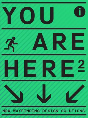 You Are Here 2: Ein neuer Ansatz für Beschilderung und Wegweiser - You Are Here 2: A New Approach to Signage and Wayfinding