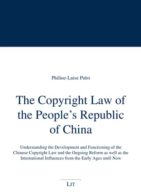 Das Urheberrechtsgesetz der Volksrepublik China: Entwicklung und Funktionsweise des chinesischen Urheberrechts und die laufende Reform - The Copyright Law of the People's Republic of China: Understanding the Development and Functioning of the Chinese Copyright Law and the Ongoing Reform