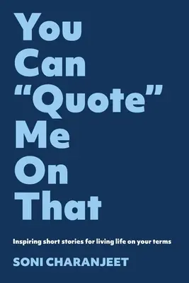 Damit können Sie mich zitieren: Inspirierende Kurzgeschichten für ein Leben nach Ihren Vorstellungen - You can Quote me on that: Inspiring short stories for living life on your terms