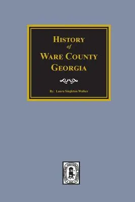 Geschichte von Ware County, Georgia - History of Ware County, Georgia