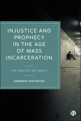 Ungerechtigkeit und Prophezeiung im Zeitalter der Masseninhaftierung: Die Politik der Vernunft - Injustice and Prophecy in the Age of Mass Incarceration: The Politics of Sanity