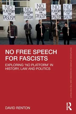 Keine freie Meinungsäußerung für Faschisten: Die Erforschung von „No Platform“ in Geschichte, Recht und Politik - No Free Speech for Fascists: Exploring 'No Platform' in History, Law and Politics