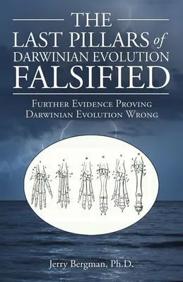 Die letzten Säulen der Darwinschen Evolution falsifiziert: Weitere Beweise für die Falschheit der darwinistischen Evolution - The Last Pillars of Darwinian Evolution Falsified: Further Evidence Proving Darwinian Evolution Wrong