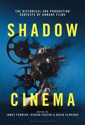 Schattenkino: Die historischen und produktionstechnischen Kontexte nicht gedrehter Filme - Shadow Cinema: The Historical and Production Contexts of Unmade Films