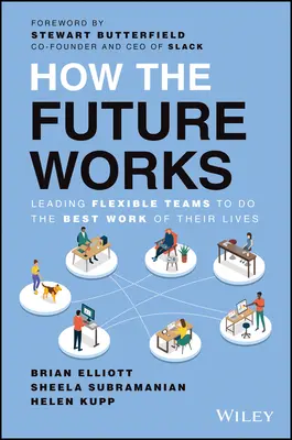 Wie die Zukunft funktioniert: Wie man flexible Teams zur besten Arbeit ihres Lebens führt - How the Future Works: Leading Flexible Teams to Do the Best Work of Their Lives