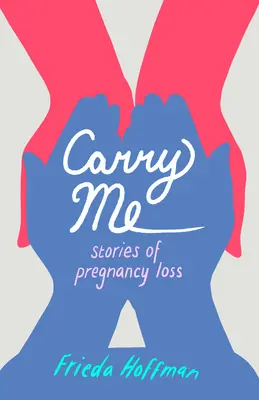 Carry Me: Geschichten über Schwangerschaftsverlust - Carry Me: Stories of Pregnancy Loss