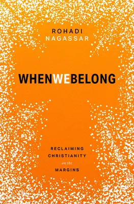 Wenn wir dazugehören: Die Wiedergewinnung des Christentums in den Randgebieten - When We Belong: Reclaiming Christianity on the Margins
