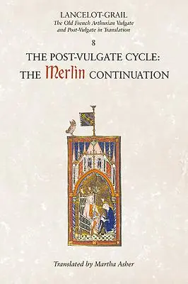 Lancelot-Grail: 8. der Post-Vulgata-Zyklus. die Merlin-Fortsetzung: Die altfranzösische Artus-Vulgata und Post-Vulgata in Übersetzung - Lancelot-Grail: 8. the Post Vulgate Cycle. the Merlin Continuation: The Old French Arthurian Vulgate and Post-Vulgate in Translation