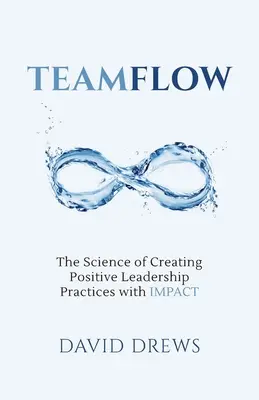 Teamflow: Die Wissenschaft von der Schaffung positiver Führungspraktiken mit IMPACT - Teamflow: The Science of Creating Positive Leadership Practices with IMPACT