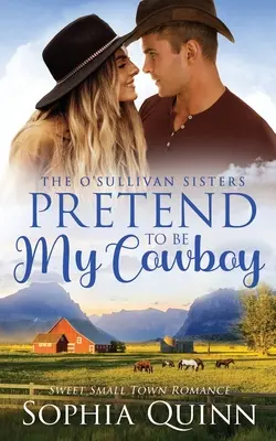 Tu so, als wärst du mein Cowboy: Eine süße Kleinstadt-Romanze - Pretend To Be My Cowboy: A Sweet Small-Town Romance