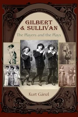 Gilbert und Sullivan: The Players and the Plays - Gilbert and Sullivan: The Players and the Plays