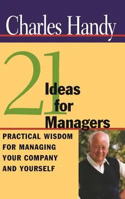 21 Ideen für Manager: Praktische Weisheiten für das Management Ihres Unternehmens und Ihrer selbst - 21 Ideas for Managers: Practical Wisdom for Managing Your Company and Yourself