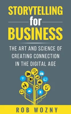 Storytelling für Unternehmen: Die Kunst und Wissenschaft, im digitalen Zeitalter Verbindungen zu schaffen - Storytelling for Business: The Art and Science of Creating Connection in the Digital Age