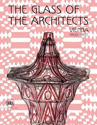 Das Glas der Architekten: Wien 1900-1937 - The Glass of the Architects: Vienna 1900-1937