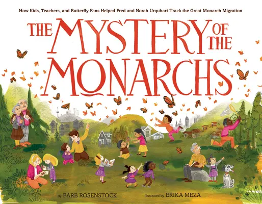 Das Geheimnis der Monarchen: Wie Kinder, Lehrer und Schmetterlingsfans Fred und Norah Urquhart halfen, die große Monarchwanderung zu verfolgen - The Mystery of the Monarchs: How Kids, Teachers, and Butterfly Fans Helped Fred and Norah Urquhart Track the Great Monarch Migration