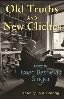 Alte Wahrheiten und neue Klischees: Essays von Isaac Bashevis Singer - Old Truths and New Clichs: Essays by Isaac Bashevis Singer