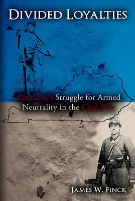Geteilte Loyalitäten: Kentuckys Ringen um bewaffnete Neutralität im Bürgerkrieg - Divided Loyalties: Kentucky's Struggle for Armed Neutrality in the Civil War