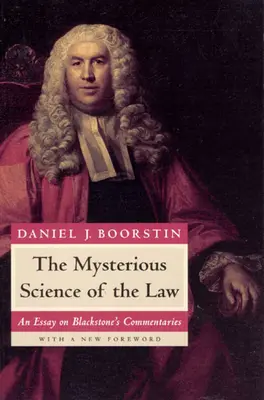 Die geheimnisvolle Wissenschaft des Rechts: Ein Essay über Blackstones Kommentare - The Mysterious Science of the Law: An Essay on Blackstone's Commentaries