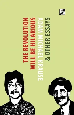 Die Revolution wird urkomisch sein & andere Essays - The Revolution Will Be Hilarious & Other Essays