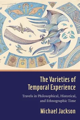 Die Varietäten der zeitlichen Erfahrung: Reisen in der philosophischen, historischen und ethnographischen Zeit - The Varieties of Temporal Experience: Travels in Philosophical, Historical, and Ethnographic Time