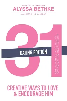 31 kreative Wege, ihn zu lieben und zu ermutigen (Dating Edition): Ein Monat für eine lebensbejahende Beziehung (31 Tage Challenge) - 31 Creative Ways to Love and Encourage Him (Dating Edition): One Month To a More Life Giving Relationship (31 Day Challenge)